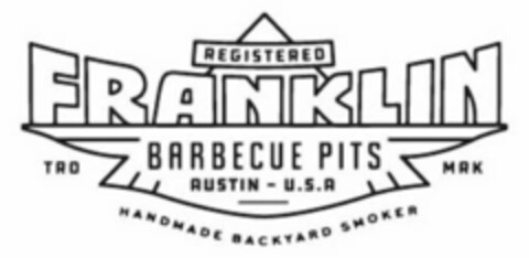 REGISTERED FRANKLIN BARBECUE PITS AUSTIN - U.S.A HANDMADE BACKYARD SMOKER TRD MRK Logo (USPTO, 06.12.2018)