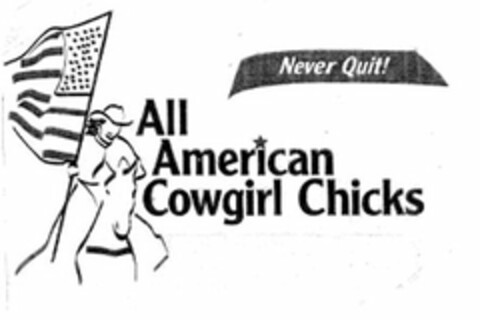 NEVER QUIT! ALL AMERICAN COWGIRL CHICKS Logo (USPTO, 09/06/2011)