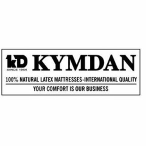 KD SINCE 1954 KYMDAN 100% NATURAL LATEXMATTRESSES INTERNATIONAL QUALITY YOUR COMFORT IS OUR BUSINESS Logo (USPTO, 26.12.2013)