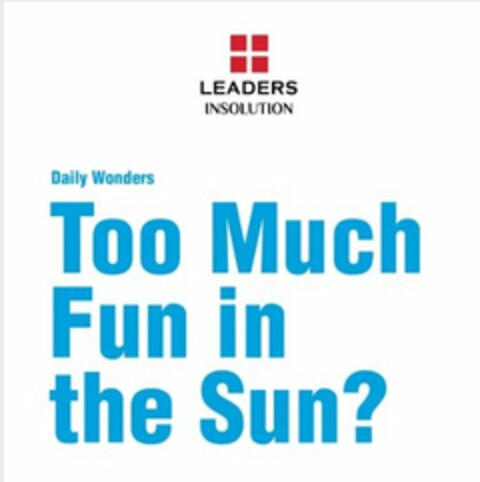 LEADERS INSOLUTION DAILY WONDERS TOO MUCH FUN IN THE SUN? Logo (USPTO, 10.06.2015)