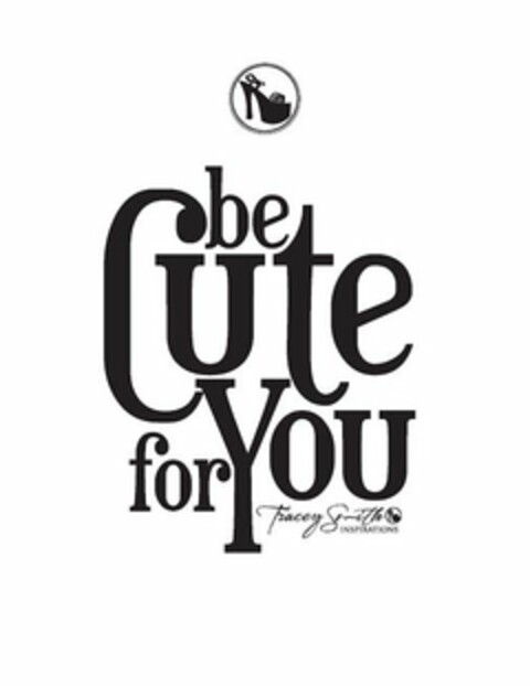 BE CUTE FOR YOU TRACEY SMITH INSPIRATIONS Logo (USPTO, 04/21/2016)