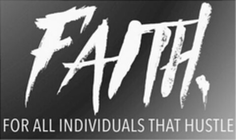 FAITH, FOR ALL INDIVIDUALS THAT HUSTLE Logo (USPTO, 01.11.2019)