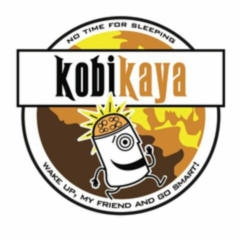KOBIKAYA; NO TIME FOR SLEEPING; WAKE UP, MY FRIEND AND GO SMART! Logo (USPTO, 07.03.2011)