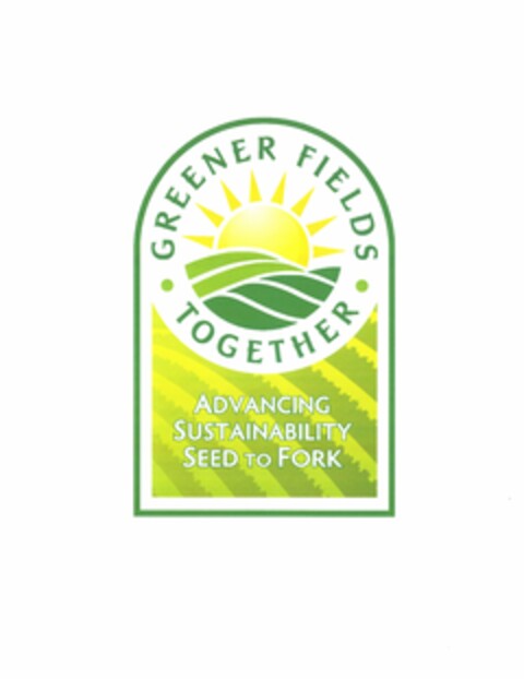 · GREENER FIELDS · TOGETHER ADVANCING SUSTAINABILITY SEED TO FORK Logo (USPTO, 10.04.2014)