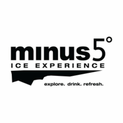 MINUS5° ICE EXPERIENCE EXPLORE. DRINK. REFRESH. Logo (USPTO, 23.03.2016)