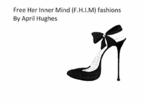 FREE HER INNER MIND (F.H.I.M) FASHIONS BY APRIL HUGHES Logo (USPTO, 02.02.2012)