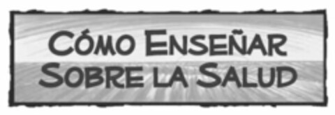 COMO ENSENAR SOBRE LA SALUD Logo (USPTO, 07/31/2013)