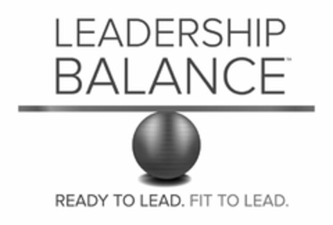 LEADERSHIP BALANCE READY TO LEAD. FIT TO LEAD. Logo (USPTO, 09/13/2013)