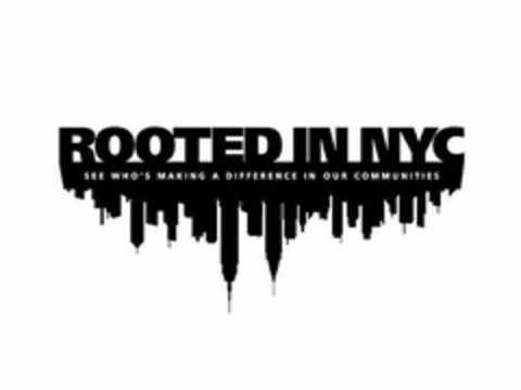 ROOTED IN NYC SEE WHO'S MAKING A DIFFERENCE IN OUR COMMUNITIES Logo (USPTO, 15.04.2015)