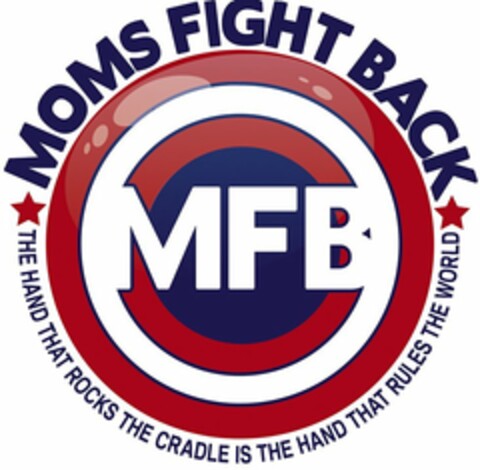 MOMS FIGHT BACK MFB THE HAND THAT ROCKS THE CRADLE IS THE HAND THAT RULES THE WORLD Logo (USPTO, 01/13/2014)