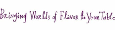 BRINGING WORLDS OF FLAVOR TO YOUR TABLE Logo (USPTO, 19.07.2016)