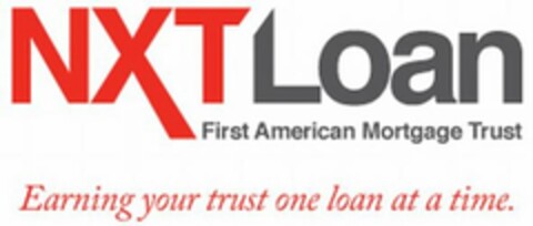 NXT LOAN, FIRST AMERICAN MORTGAGE TRUST, EARNING YOUR TRUST ONE LOAN AT A TIME. Logo (USPTO, 10/13/2010)