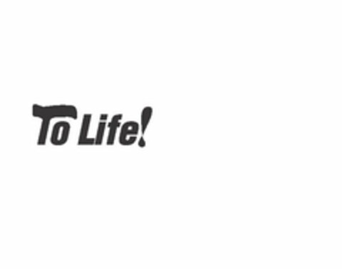 TO LIFE! Logo (USPTO, 08.01.2011)