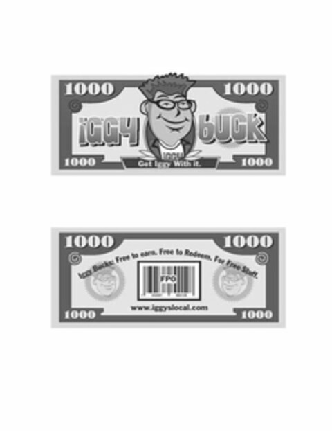 1000 IGGY BUCK 1000 IGGY 1000 GET IGGY WITH IT. 1000 1000 IGGY BUCKS: FREE TO EARN. FREE TO REDEEM. FOR FREE STUFF. 1000 FPO 1000 WWW.IGGYSLOCAL.COM 1000 Logo (USPTO, 06/25/2012)