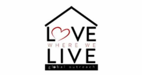 LOVE WHERE WE LIVE GLOBAL OUTREACH Logo (USPTO, 15.02.2018)