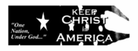 "ONE NATION, UNDER GOD..." KEEP CHRIST IN AMERICA Logo (USPTO, 21.01.2013)