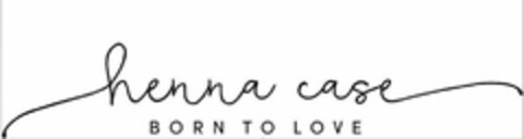 HENNA CASE BORN TO LOVE Logo (USPTO, 06.02.2018)