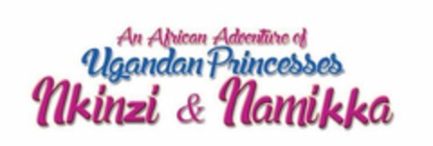 AN AFRICAN ADVENTURE OF UGANDAN PRINCESSES NKINZI & NAMIKKA Logo (USPTO, 13.06.2018)