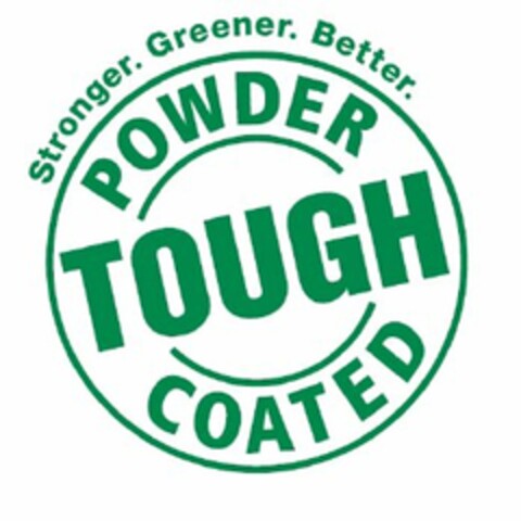 POWDER COATED TOUGH STRONGER. GREENER. BETTER. Logo (USPTO, 09/25/2009)
