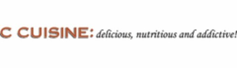 C CUISINE: DELICIOUS, NUTRITIOUS AND ADDICTIVE! Logo (USPTO, 03.09.2010)