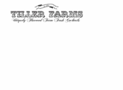 EST. 2011 TILLER FARMS UNIQUELY FLAVORED FARM FRESH COCKTAILS Logo (USPTO, 01.04.2011)