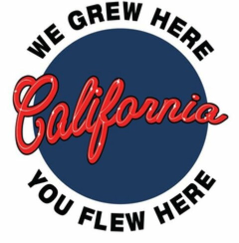 WE GREW HERE CALIFORNIA YOU FLEW HERE Logo (USPTO, 01.03.2016)