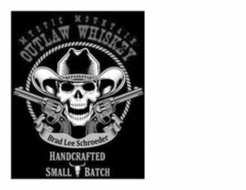 MYSTIC MOUNTAIN OUTLAW WHISKEY BRAD LEE SCHROEDER HANDCRAFTED SMALL BATCH Logo (USPTO, 04/26/2016)