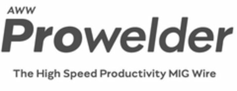 AWW PROWELDER THE HIGH SPEED PRODUCTIVITY MIG WIRE Logo (USPTO, 11/11/2016)