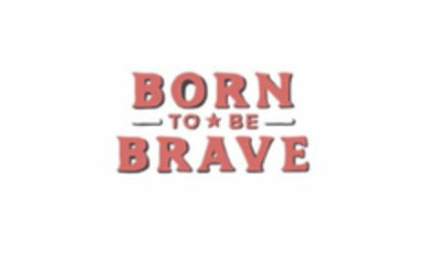 BORN TO BE BRAVE Logo (USPTO, 16.05.2018)