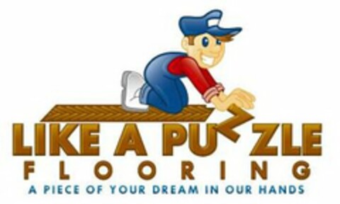 LIKE A PUZZLE FLOORING A PIECE OF YOUR DREAM IN OUR HANDS Logo (USPTO, 08/14/2009)