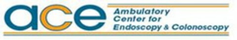 ACE AMBULATORY CENTER FOR ENDOSCOPY & COLONOSCOPY Logo (USPTO, 03.09.2009)