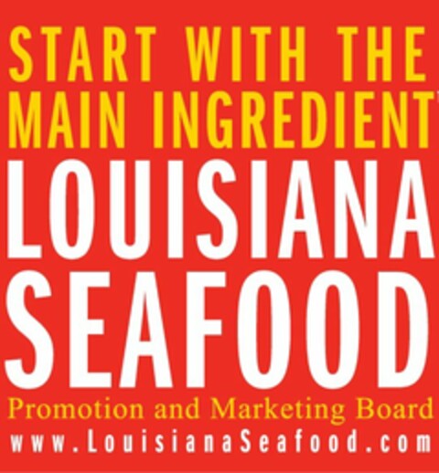 START WITH THE MAIN INGREDIENT LOUISIANA SEAFOOD PROMOTION AND MARKETING BOARD WWW.LOUISIANASEAFOOD.COM Logo (USPTO, 20.04.2010)