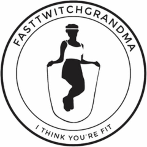 FASTTWITCHGRANDMA I THINK YOU'RE FIT Logo (USPTO, 05/12/2017)