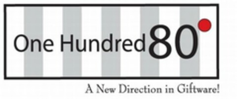 ONE HUNDRED 80° A NEW DIRECTION IN GIFTWARE! Logo (USPTO, 06.03.2012)