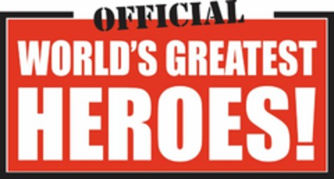 OFFICIAL WORLD'S GREATEST HEROES! Logo (USPTO, 29.04.2013)