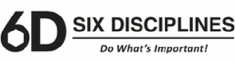 6D SIX DISCIPLINES DO WHAT'S IMPORTANT! Logo (USPTO, 09/08/2014)