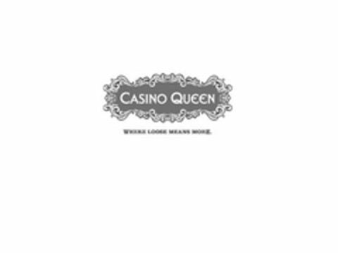 CASINO QUEEN WHERE LOOSE MEANS MORE. Logo (USPTO, 10/20/2015)