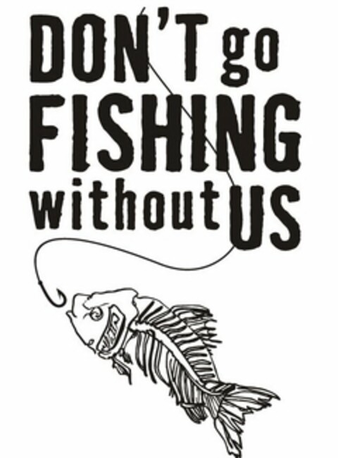 DON'T GO FISHING WITHOUT US Logo (USPTO, 03/16/2016)