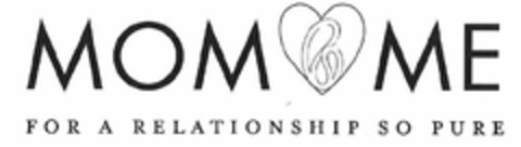 MOM ME FOR A RELATIONSHIP SO PURE Logo (USPTO, 09.10.2009)