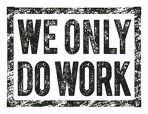 WE ONLY DO WORK Logo (USPTO, 06/22/2018)