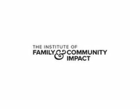 THE INSTITUTE OF FAMILY & COMMUNITY IMPACT Logo (USPTO, 10.07.2018)