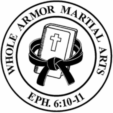 WHOLE ARMOR MARTIAL ARTS EPH. 6:10-11 Logo (USPTO, 13.02.2013)