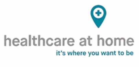 HEALTHCARE AT HOME IT'S WHERE YOU WANT TO BE Logo (USPTO, 05.02.2016)