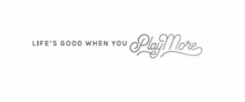LIFE'S GOOD WHEN YOU PLAY MORE Logo (USPTO, 19.10.2016)