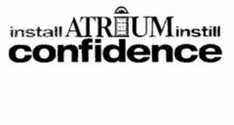 INSTALL ATRIUM INSTILL CONFIDENCE Logo (USPTO, 03/09/2009)
