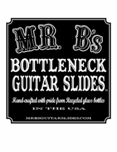 MR. B'S BOTTLENECK GUITAR SLIDES HAND-CRAFTED WITH PRIDE FROM RECYCLED GLASS BOTTLES IN THE USA MRBSGUITARSLIDES.COM Logo (USPTO, 25.06.2009)