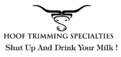 HOOF TRIMMING SPECIALTIES SHUT UP AND DRINK YOUR MILK! Logo (USPTO, 30.03.2010)