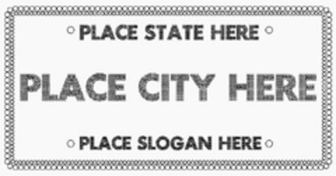 PLACE STATE HERE PLACE CITY HERE PLACE SLOGAN HERE Logo (USPTO, 23.07.2010)