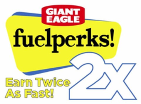 GIANT EAGLE FUELPERKS EARN TWICE AS FAST 2X Logo (USPTO, 04/30/2012)
