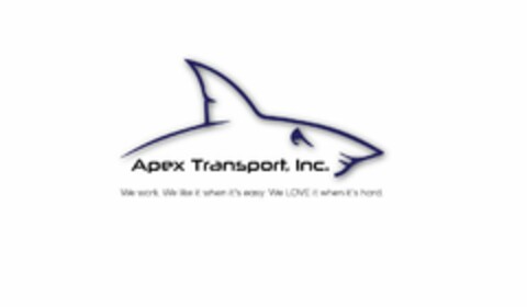 APEX TRANSPORT, INC. WE WORK. WE LIKE IT WHEN IT'S EASY. WE LOVE IT WHEN IT'S HARD. Logo (USPTO, 15.01.2015)